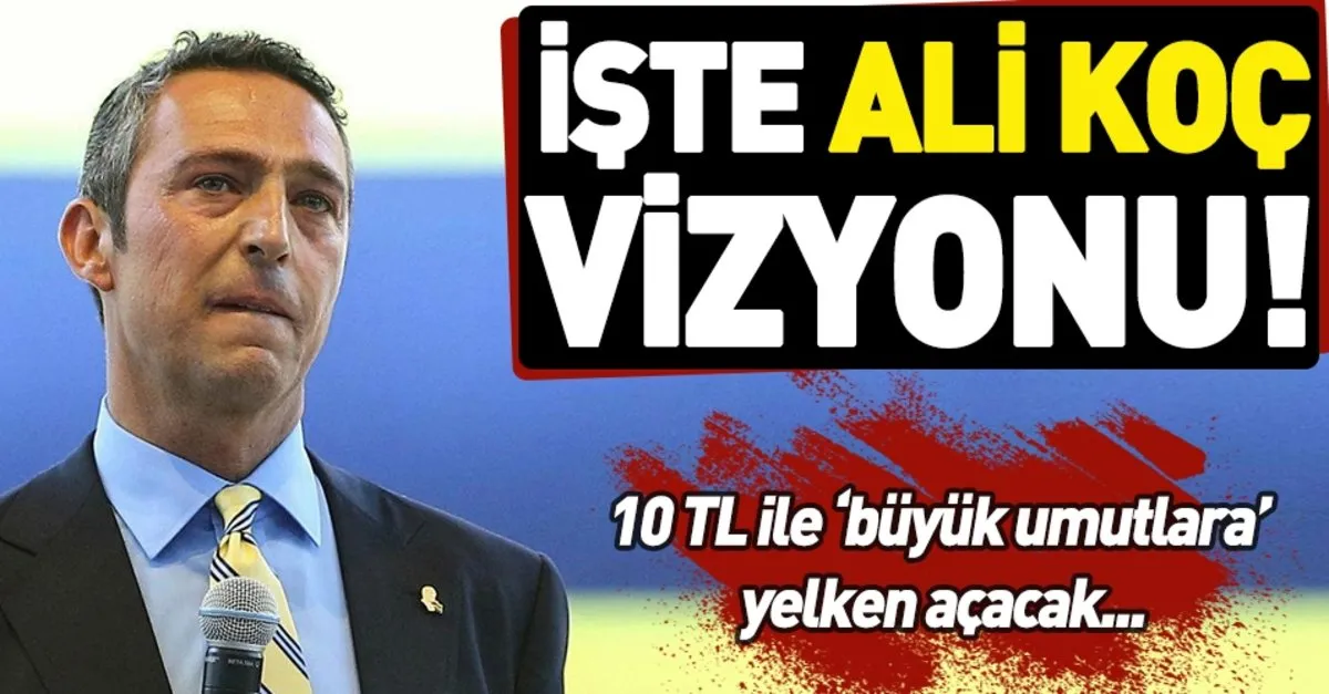 iste ali koc un vizyonu fenerbahce
