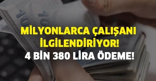 Milyonlarca çalışanı ilgilendiriyor! 4 bin 380 lira ödeme!