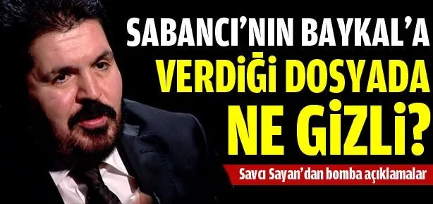 Sabancı’nın, Baykal’a verdiği dosyada ne gizli