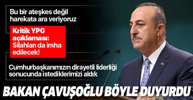 Son dakika: Bakan Çavuşoğlu açıkladı: Bu bir ateşkes değil harekata ara veriyoruz
