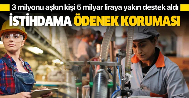 İstihdama ödenek koruması: 3 milyonu aşkın kişi 5 milyar liraya yakın destek aldı