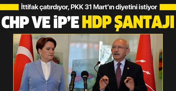 CHP ve İyi Parti’ye HDP şantajı! İttifak çatırdıyor, PKK 31 Mart’ın diyetini istiyor
