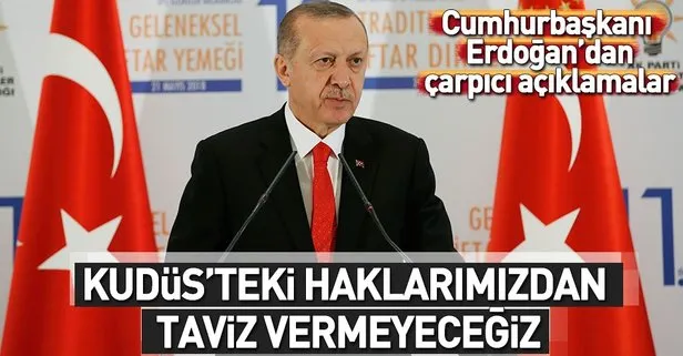 Kudüs üzerindeki haklarımızdan asla taviz vermeyeceğiz