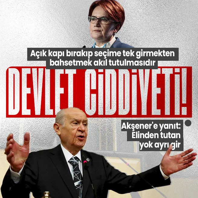Son dakika: MHP Lideri Devlet Bahçeliden Meral Akşenerin ayrı ayrı seçime girme çağrısına tepki: Ciddiye almıyoruz