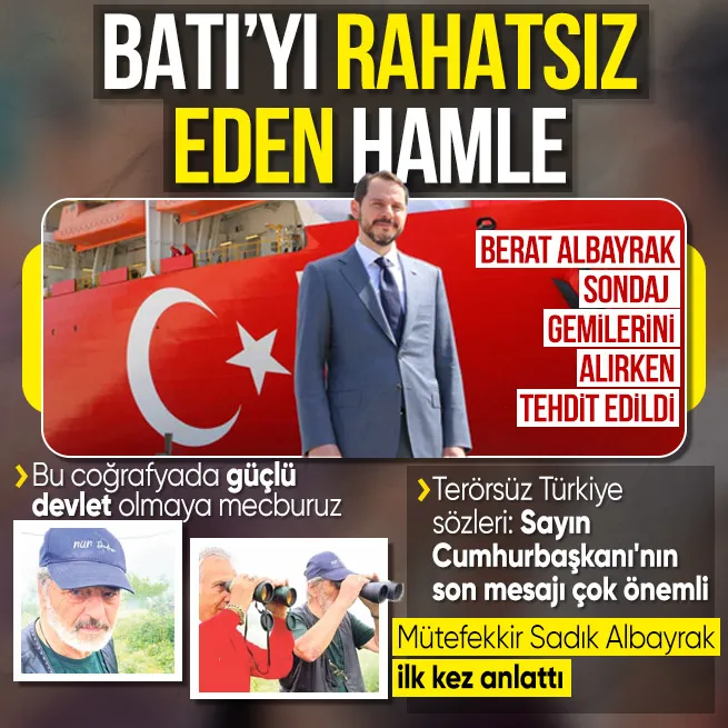 Sadık Albayraktan yerli ve milli enerji vurgusu: Batı rahatsız oluyor! Berat Albayrak petrol ve doğalgaz arama gemilerini alırken tehdit edildi