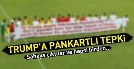 Gaziantepsporlu futbolcular ABD Başkanı Trump'a pankartla tepki gösterdi!