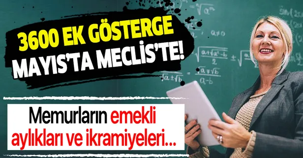 3600 ek gösterge Mayıs’ta Meclis’te! Memurların emekli aylıkları ve ikramiyeleri artacak