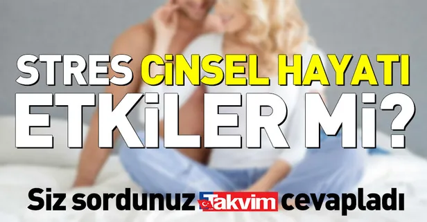 Stres cinsel hayatı etkiler mi?