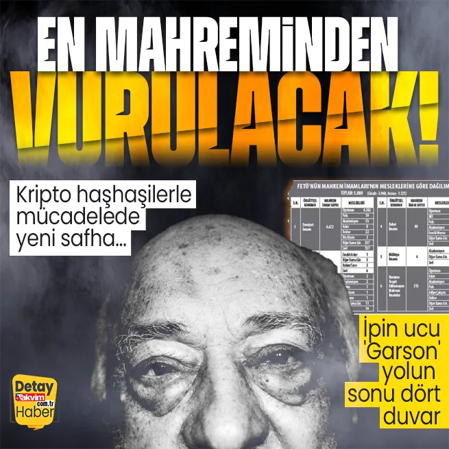 FETÖ en mahreminden vurulacak! Kripto haşhaşilerle mücadelede yeni safha... İpin ucu Garson yolun sonu dört duvar | Mesleklere göre mahrem ağ