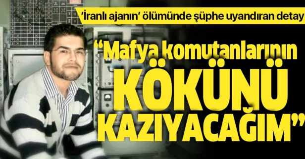 Şişli'deki "İranlı ajan" cinayetinde flaş detay: Yozlaşmış mafya komutanlarının kökünü kazıyacağım