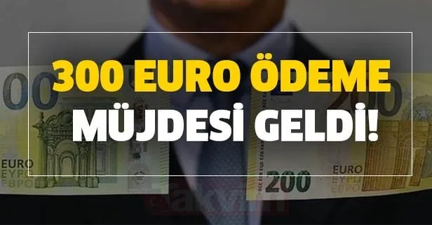300 Euro ödeme müjdesi geldi! Aylık 300 Euro destek alma hakkınız var!
