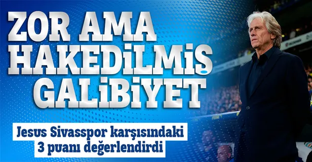 Fenerbahçe Teknik Direktörü Jorge Jesus Sivasspor galibiyeti sonrası konuştu: Zor ama hak edilmiş bir galibiyet