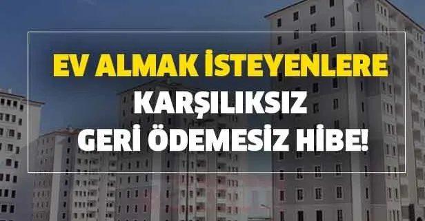 Ev almayı planlayanlara karşılıksız geri ödemesiz 29.000 TL...