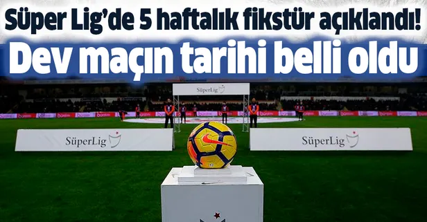 Son dakika: Süper Lig'in 5 haftalık programı açıklandı: Galatasaray-Trabzonspor maçı ne zaman oynanacak?