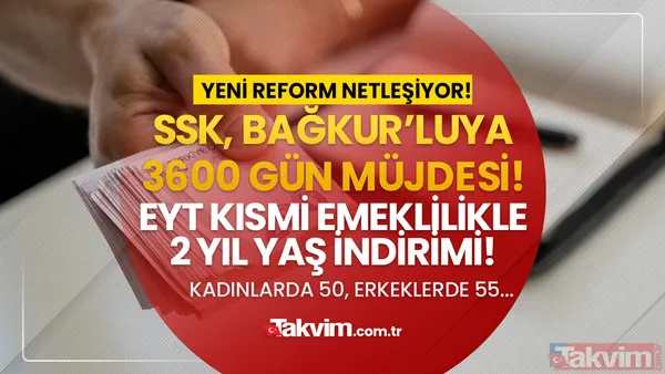 SSK, Bağkur'lulara 3600 prim gün müjdesi açıklandı! EYT kısmi emeklilikle 2 yıl başlangıç geriye çekilecek! 2000 sonrası kadınlarda 50, erkeklerde 55 yaş... - 1
