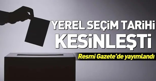 Son dakika: Yerel seçim tarihi Resmi Gazete’de yayımlandı! Yerel seçimler ne zaman?