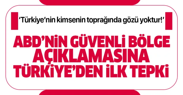 ABD'nin Güvenli Bölge açıklamasına Türkiye'den ilk tepki