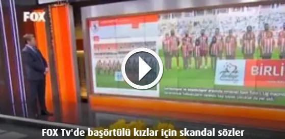 FOX TV'de başörtülü kızlar için skandal sözler-1