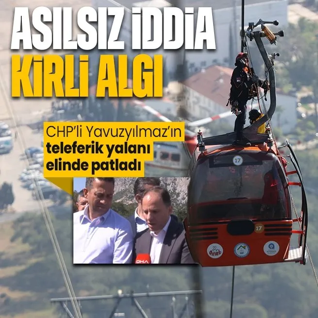 CHPli Deniz Yavuzyılmazın teleferik yalanı elinde patladı: Asılsız iddialara itibar etmeyiniz