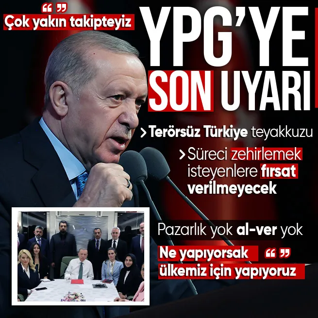 Terörsüz Türkiye terörsüz Suriye! Başkan Erdoğandan Süreci zehirlemek isteyenlere fırsat verilmeyecek mesajı: YPG/SDGye son uyarı