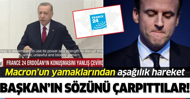 Macron'un yancısı France 24 kanalından aşağılık hareket! Başkan Erdoğan'ın sözlerini bilerek yanlış verdiler