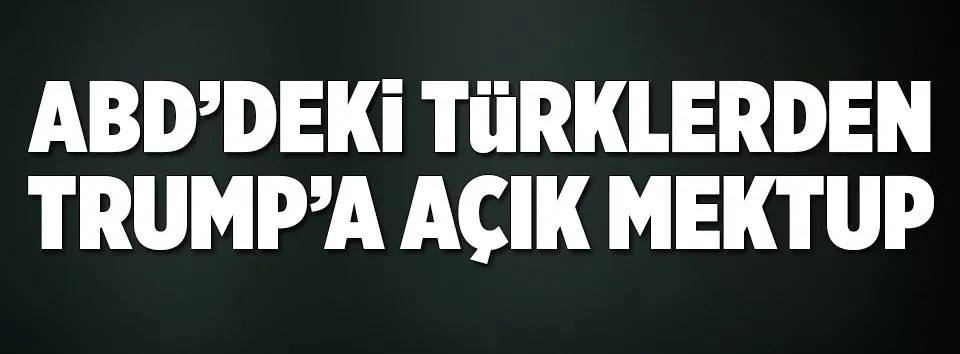 ABD’deki Türklerden Trump’a açık mektup