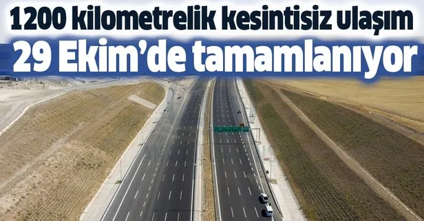1200 kilometre kesintisiz ulaşım! 29 Ekim'de tamamlanıyor