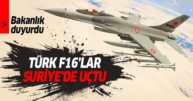 Son dakika: MSB duyurdu! F-16’lar Suriye hava sahasında!