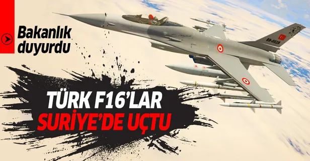 Son dakika: MSB duyurdu! F-16'lar Suriye hava sahasında!