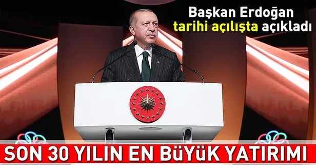 Başkan Erdoğan: Son 30 yılın en büyük reel sektör yatırımı
