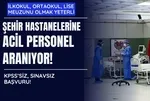 İŞKUR şehir hastanelerinde çalışacak ACİL personel arıyor! İlkokul, ortaokul, lise mezunu olmak yeterli! KPSS yok sınav yok...
