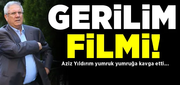 Aziz Yıldırım yumruk yumruğa kavga etti