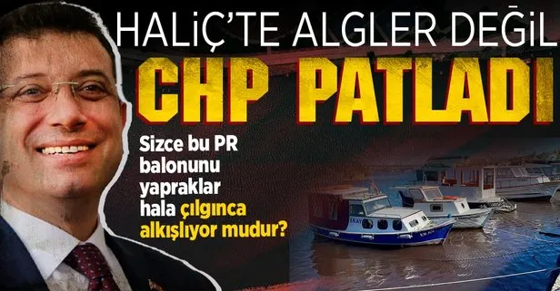 Haliç’te patlayan algler değil CHP’li yönetim!