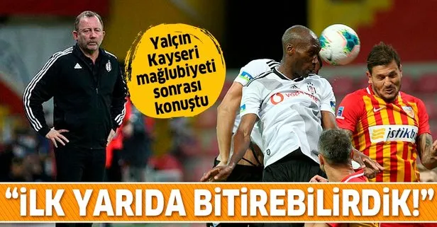 Beşiktaş Teknik Direktörü Sergen Yalçın: İlk yarıda bitirebilirdik