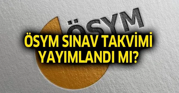 ÖSYM sınav takvimi yayımlandı mı?