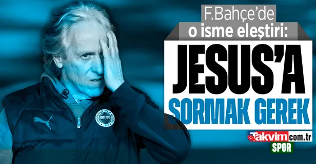 Fenerbahçe'de o isme eleştiri! "Jesus'a sormak gerek..."