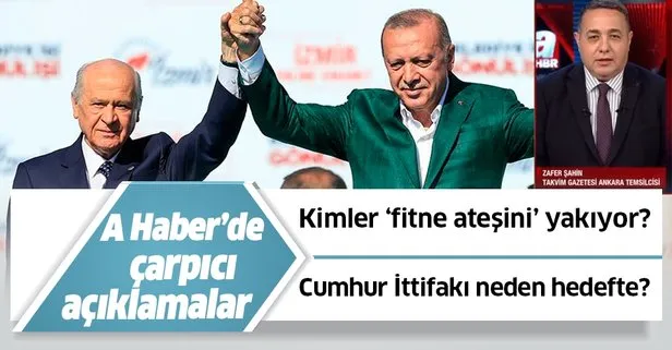 Cumhur İttifakı neden hedefte? Takvim Gazetesi Ankara temsilcisi Zafer Şahin’den A Haber’de flaş açıklamalar