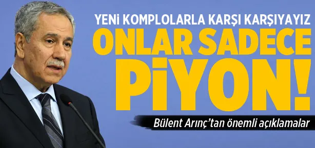 Yeni komplolarla karşı karşıyayız