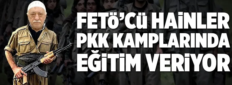 “FETÖ, PKK kamplarında eğitim veriyor”
