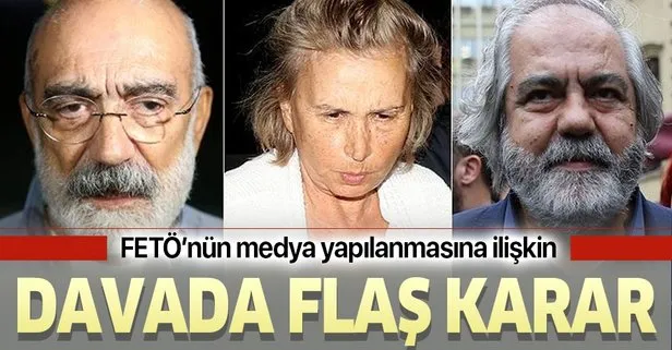 FETÖ’nün medya yapılanmasına ilişkin davada flaş karar! Mehmet Altan, Ahmet Altan, Nazlı Ilıcak...