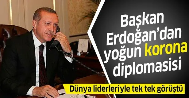 Başkan Erdoğan’dan koronavirüs diplomasisi! Dünya liderleriyle tek tek görüştü