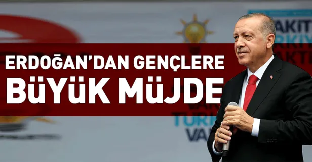 Erdoğandan gençlere büyük müjde