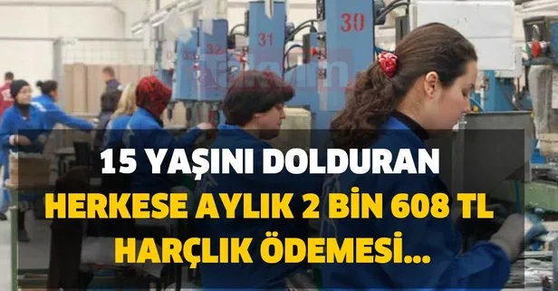 15 yaşını dolduran herkese aylık 2 bin 608 TL harçlık ödemesi...