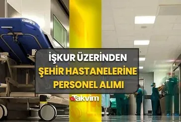 İŞKUR şehir hastaneleri KPSS şartsız işçi alımı