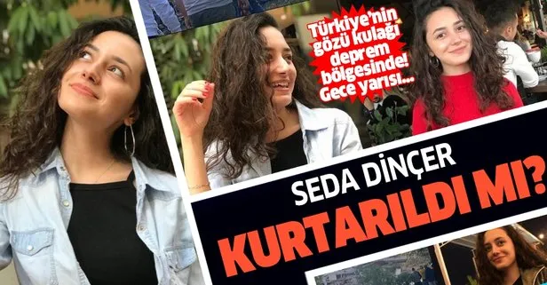 İzmir depremi sonrası enkazda kalan Seda Dinçer kurtarıldı mı? İşte son dakika gelişmesi...