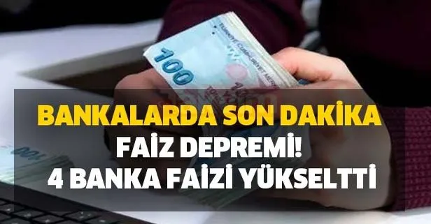Bankalarda son dakika faiz depremi! 4 banka faizi yükseltti