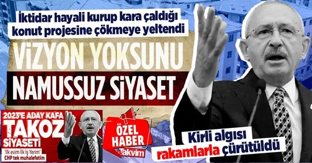 Namussuz siyaset! Kılıçdaroğlu iktidar hayali kurup kara çaldığı konut projesine çökmeye yeltendi: Kirli algısı rakamlarla çürütüldü