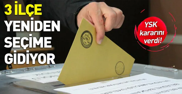 3 ilçe 2 Haziran'da yeniden sandığa gidecek