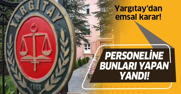 Yargıtay'dan emsal karar! Personeline "lan" diyen müdüre şok!