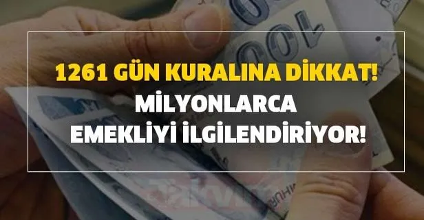 1261 gün kuralına dikkat! Milyonlarca emekliyi ilgilendiriyor!